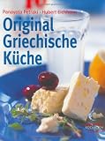 Original Griechische K&uuml;che: Olympiareif...schlemmen wie die G&ouml;tter! - Panagiota Petraki, Hubert Eichheim