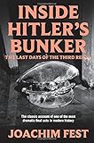 Inside Hitler's bunker : the last days of the Third Reich