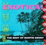 The Best of Martin Denny : Exotica