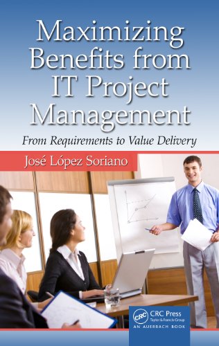 Maximizing Benefits from IT Project Management: From Requirements to Value Delivery (Advanced & Emerging Communications Technologies)