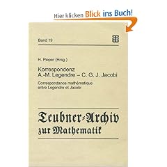 Korrespondenz Adrien-Marie Legendre - Carl Gustav Jacob Jacobi: Mit dem Essay "C.G.J. Jacobi in Berlin" (Teubner-Archiv zur Mathematik)