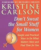 Don't Sweat the Small Stuff for Women : Simple and Practical Ways to Do What Matters Most and Find Time for You