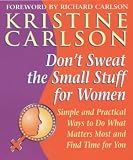 Don't Sweat the Small Stuff for Women: Simple and Practical Ways to Do What Matters Most and Find Time for You
