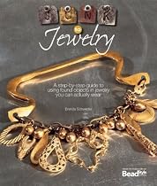 Junk to Jewelry: A Step-by-Step Guide to Using Found Objects in Jewelry You Can Actually Wear