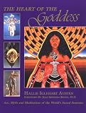 The Heart of the Goddess: Art, Myth and Meditations of the World's Sacred Feminine