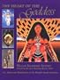 The Heart of the Goddess: Art, Myth and Meditations of the World's Sacred Feminine
