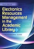 Electronic Resources Management in the Academic Library: A Professional Guide