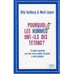Pourquoi les hommes ont-ils des t�tons ? : ...Et autres questions que vous n'avez jamais os� poser � votre m�decin