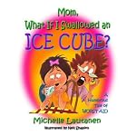 Mom, What If I Swallowed an Ice Cube? book cover