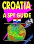 Croatia: A ""Spy"" Guide (World ""Spy"" Guide Library)