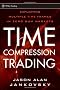 Time Compression Trading: Exploiting Multiple Time Frames in Zero Sum Markets (Wiley Trading)