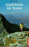 Gipfelziele im Tessin - Mit der Strada Altissima und anderen Gipfel-Trekkings - Daniel Anker