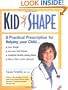 KidShape : A Practical Prescription for Helping Your Child Lose Weight, Increase Self-Esteem, Establish Healthy Eating Habits, Have a More Active Lifestyle