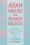 Asian Values and Human Rights: A Confucian Communitarian Perspective (Wing-Tsit Chan Memorial Lectures)