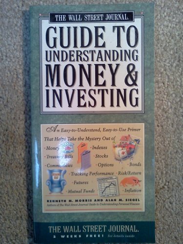 The Wall Street Journal. Guide to Understanding Money & Investing, by Kenneth M. Morris and Alan M. Siegel