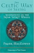 The Celtic Way of Seeing: Meditations on the Irish Spirit Wheel