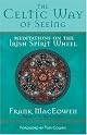 The Celtic Way of Seeing: Meditations on the Irish Spirit Wheel by Frank MacEowen