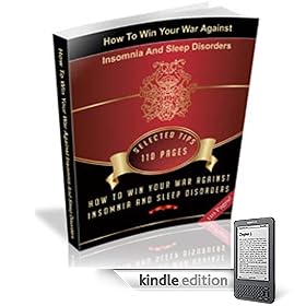 How To Win Your War Against Insomnia And Sleep Disorders - The Ultimate Sleeping Guide! (110 Pages) A+