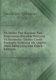 Tn Dinos Tou Kassiou Tou Kokkianou Rmaikn Historin Ta Szomena: Dionis Cassii Excerpta Vaticana Ab Angelo Maio Edita (Ancient Greek Edition)