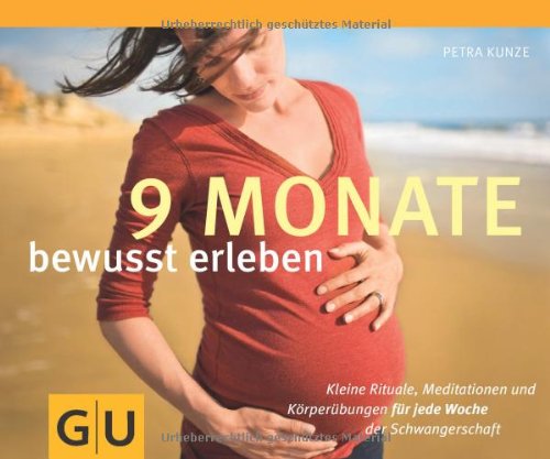Download 9 Monate bewusst erleben: Kleine Rituale, Meditationen und Körperübungen für jede Woche der Schwangerschaft Download 9 Monate bewusst erleben: Kleine Rituale, Meditationen und Körperübungen für jede Woche der Schwangerschaft
