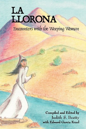 La Llorona: Encounters With the Weeping Woman, by Judith S. Beatty