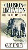 The Illusion of Limitation. The Liberation of the Self
