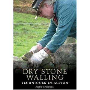 Dry Stone Walling: Techniques in Action by 