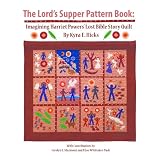 The Lord's Supper Pattern Book: Imagining Harriet Powers' Lost Bible Story Quilt ~ Kyra E. Hicks