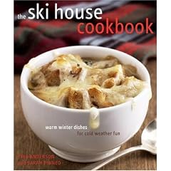 The Ski House Cookbook: Warm Winter Dishes for Cold Weather Fun