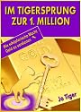 Ratgeber Geld: Im Tigersprung zur 1. Million - die schöpferische Macht Geld zu verdienen (Geld verdienen)