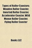 Types of Roller Coasters: Wooden Roller Coaster, Inverted Roller Coaster, Accelerator Coaster, Wild Mouse Roller Coaster, Flying Roller Coaster-