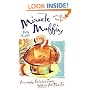 Miracle Muffins: Amazingly Delicious Treats Without All That Fat
