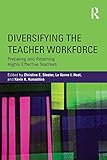 Diversifying the teacher workforce : preparing and retaining highly effective teachers
