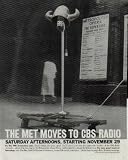 The MET Moves To CBS Radio - Saturday Afternoons, Starting November 29. For the 19th consecutive year, Texaco brings you great opera. You'll hear it now over the nationwide facilities of CBS Radio Network ... direct from the stage of the Metropolitan Opera House, with comment as always by Milton Cross. ..... 1958 CBS Radio Network Ad, A4658.