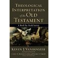 Theological Interpretation of the Old Testament: A Book-by-Book Survey by Kevin J. Vanhoozer