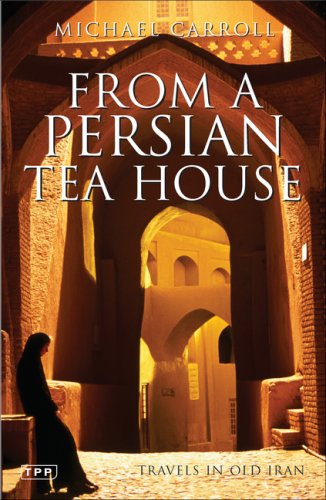 City Travel Guides Discounted  Books : From a Persian Tea House: Travels in Old Iran