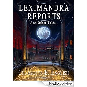 Leximandra Reports, and other tales (Draykon Series) Charlotte E. English