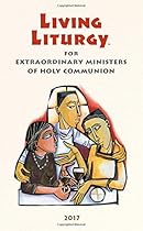 Living Liturgy™ for Extraordinary Ministers of Holy Communion: Year A (2017) Living Liturgy™ for Extraordinary Ministers of Holy Communion: Year A (2017)