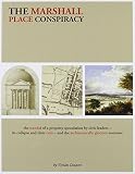 The Marshall Place conspiracy : the scandal of a property speculation by civic leaders - its collapse and their ruin - and the architecturally glorious outcome