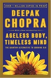 Ageless Body, Timeless Mind: The Quantum Alternative to Growing Old