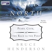 True North: Peary, Cook and the Race to the Pole | [Bruce Henderson]