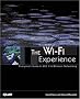 The Wi-Fi Experience: Everyone's Guide to 802.11b Wireless Networking (Que-Consumer-Other) The Wi-Fi Experience: Everyone's Guide to 802.11b Wireless Networking (Que-Consumer-Other)
