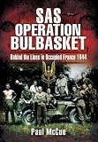 SAS Operation Bulbasket: Behind the Lines in Occupied France, 1944