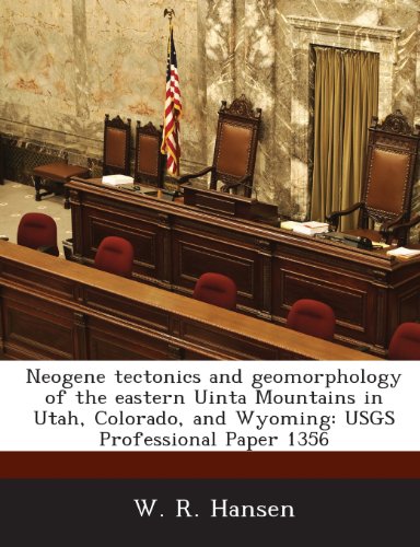Neogene tectonics and geomorphology of the eastern Uinta Mountains in Utah, Colorado, and Wyoming: USGS Professional Paper 1356