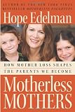 Motherless Mothers: How Mother Loss Shapes the Parents We Become