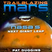 Trailblazing Mars: NASA's Next Giant Leap | [Pat Duggins]