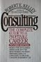 Consulting: The Complete Guide to a Profitable Career