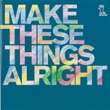 make these things alright