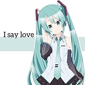I say love