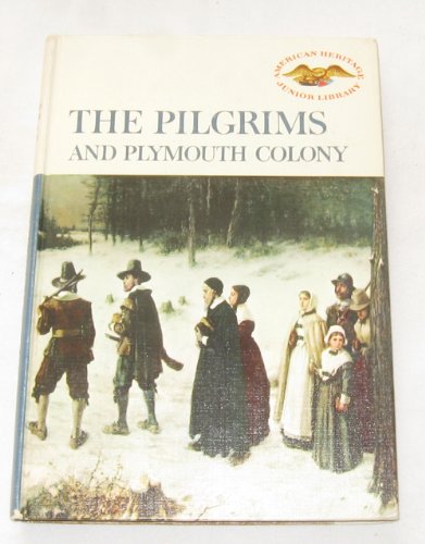 The Pilgrims and Plymouth Colony (American Heritage Junior Library)